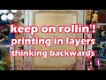 Keep on rollin  printing in layers and thinking backwards