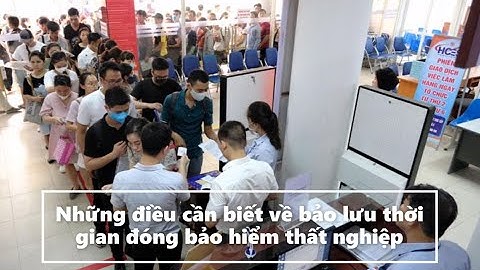 Những điều cần biết về bảo lưu thời gian đóng bảo hiểm thất nghiệp