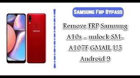 SAMSUNG Galaxy A10s (SM-A107F) Android 9 FRP Unlock/Google Lock Bypass - Final Solution 100% Working