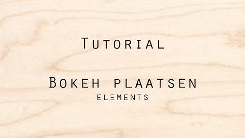 Photoshop Elements - bokeh (plaatsen in foto)