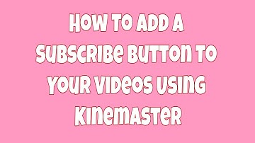 How To Add A Subscribe Button to Your Youtube Videos Using Kinemaster | Subscribe Button