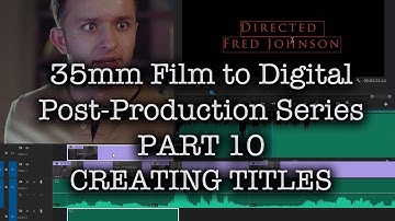 35mm Film to Digital Post Production Series - PART 10 - TITLES AND CREDITS