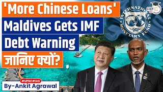 Maldives Gets IMF Debt Warning As More Chinese Loans Loom | Economy | UPSC