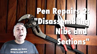 Pen Repairs 2: Disassembling Nibs and Sections