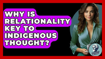 Why Is Relationality Key To Indigenous Thought? - Philosophy Beyond