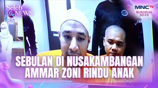SEBULAN DI NUSAKAMBANGAN AMMAR ZONI RINDU ANAK | SELEB ON NEWS