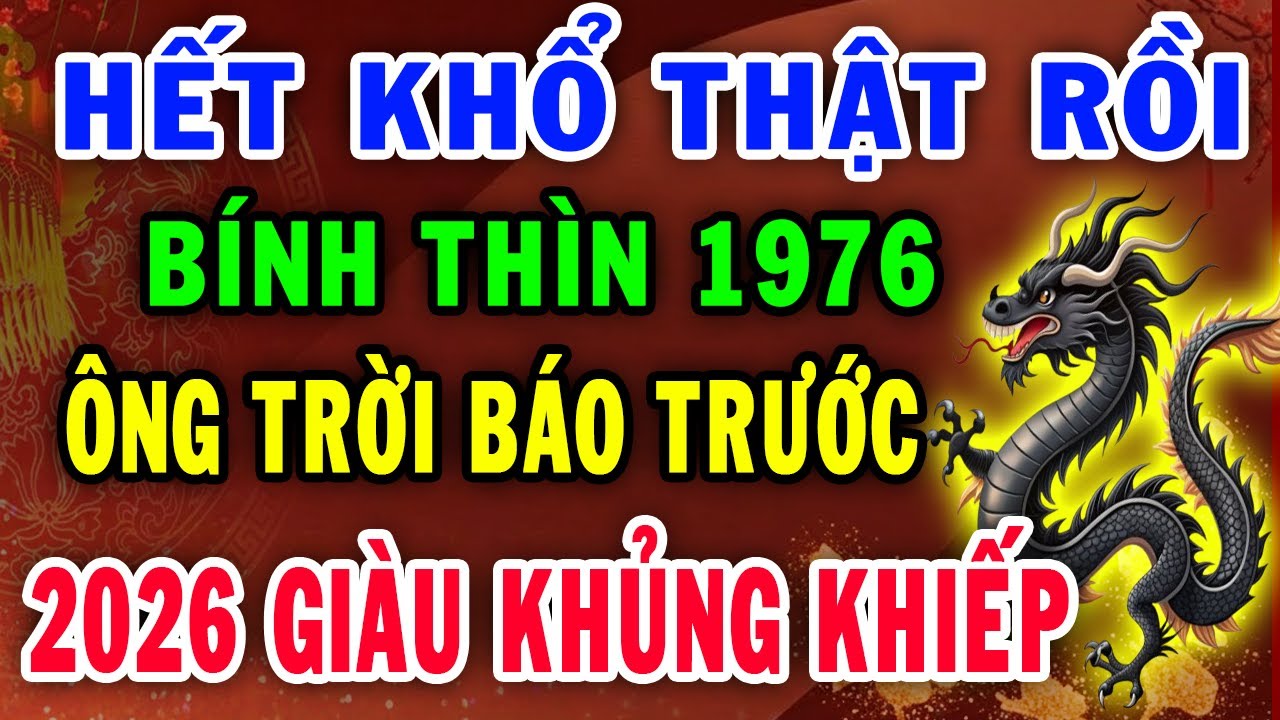 Chung Vui Cùng Bính Thìn 1976 Năm 2026 Đổi Vận Giàu To, Kẻ Từng Coi Thường Bạn Giờ Không Với Tới