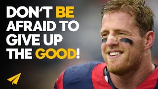 You Deserve BETTER | J.J. Watt's Rule for Achieving Greatness