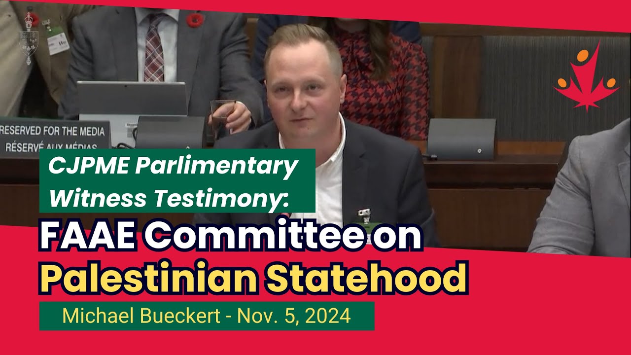 CJPME's VP Michael Bueckert Parliamentary Witness Testimony: FAAE Committee on Palestinian Statehood