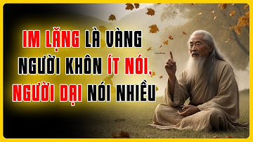 Im Lặng Là Vàng: 10 Lời Dạy Cổ Nhân Giúp Người Khôn Ít Nói, Kẻ Dại Tránh Họa