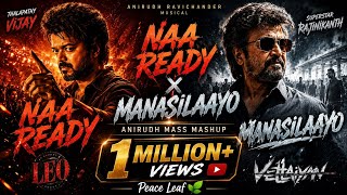 Naa Ready x Manasilaayo | Ultimate Anirudh Mashup ⚡ | Leo × Vettaiyan | Peace Leaf 🌿