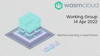 wasmCloud Working Group - Machine Learning 04/14/22