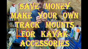How to make your own Track mounts for kayak accessories