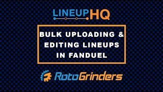 RotoGrinders LineupHQ Tutorial: Bulk Uploading And Editing Lineups In FanDuel