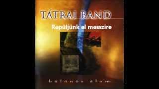 Video thumbnail of "Tátrai Band: Repüljünk el messzire"