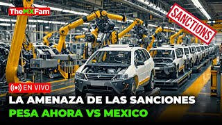 WASHINGTON CARGA VS MÉXICO: SANCIONES AMENAZAN A NUESTRA INDUSTRIA AUTOMOTRIZ | TheMXFam