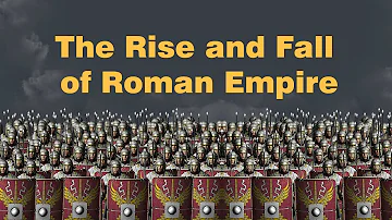 The Rise and Fall Of the Roman Empire | The OpenBook