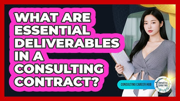What Are Essential **deliverables** In A Consulting Contract? - Consulting Career Hub