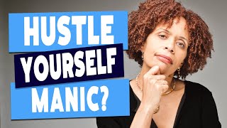 Can Too Much Hustle Make You Manic?