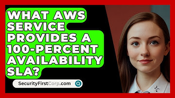 What AWS Service Provides A 100-Percent Availability SLA? - SecurityFirstCorp.com