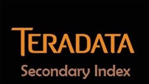 Teradata Tutorial - Secondary Index, data access using SI , etc