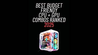 Top Best Budget Friendly CPU + GPU Combos PC Gaming Build Ranked in 2025