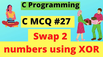 Swap 2 numbers using XOR  | C MCQ #27 | C Programming