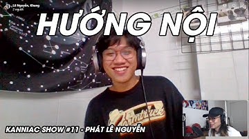 Kanniac Show 11 - Phát Lê Nguyễn: Sự ảnh hưởng của tính hướng nội đến sinh hoạt và đời sống