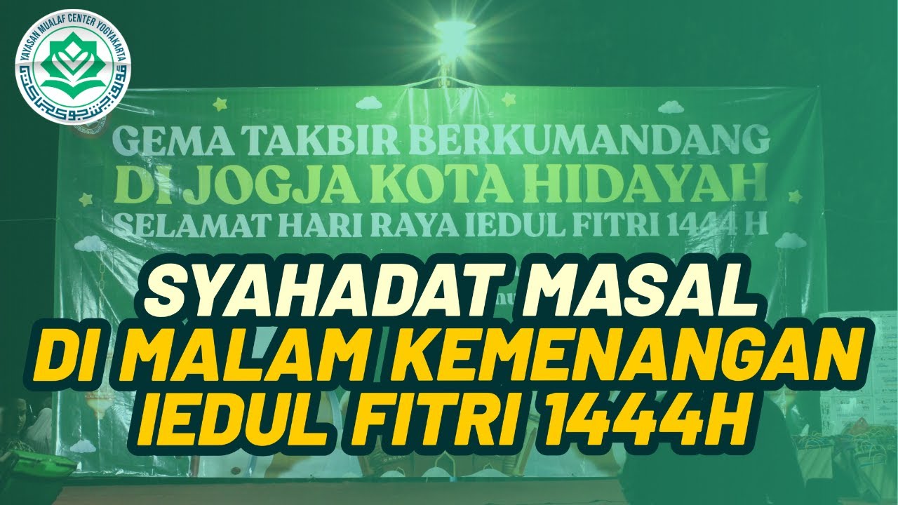 🔵 SYAHADAT MASAL DI MALAM IEDUL FITRI 1444 H | MUALAF CENTER YOGYAKARTA
