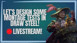 Lets Design Some Montage Tests in Draw Steel! | Draw Steel Prep | LIVESTREAM