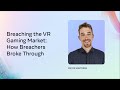 Breaching the VR Gaming Market: How Breachers Broke Through [ASL]