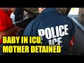 Immigration Agents DETAIN Mom Trying to Visit Newborn Fighting for Life in ICU