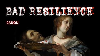 Bad Resilience - Canon