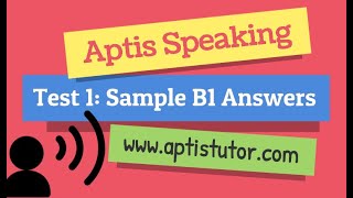 Aptis ESOL Speaking Test 1 with Sample B1 Answers / con Respuestas Modelo B1