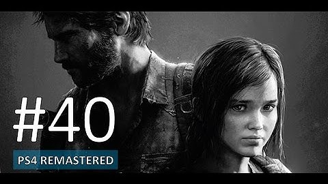 The Last of Us Remastered PS4 Gameplay Part 40 - Let