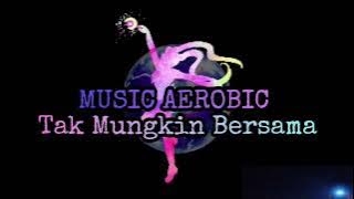 MUSIC AEROBIC LOW IMPACT_Tak Mungkin Bersama by Judika