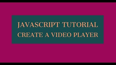 create video player in Javascript | create video player using javascript