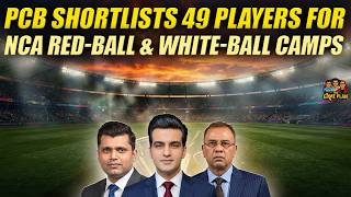 PCB Shortlists 49 Players for NCA Red-ball and White-ball Camps |  The Game Plan