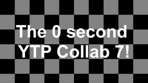 The 0 Seconds YTP Collab 7
