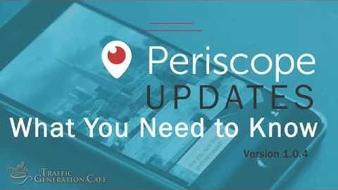 Periscope How To: Periscope Updates as of May 11