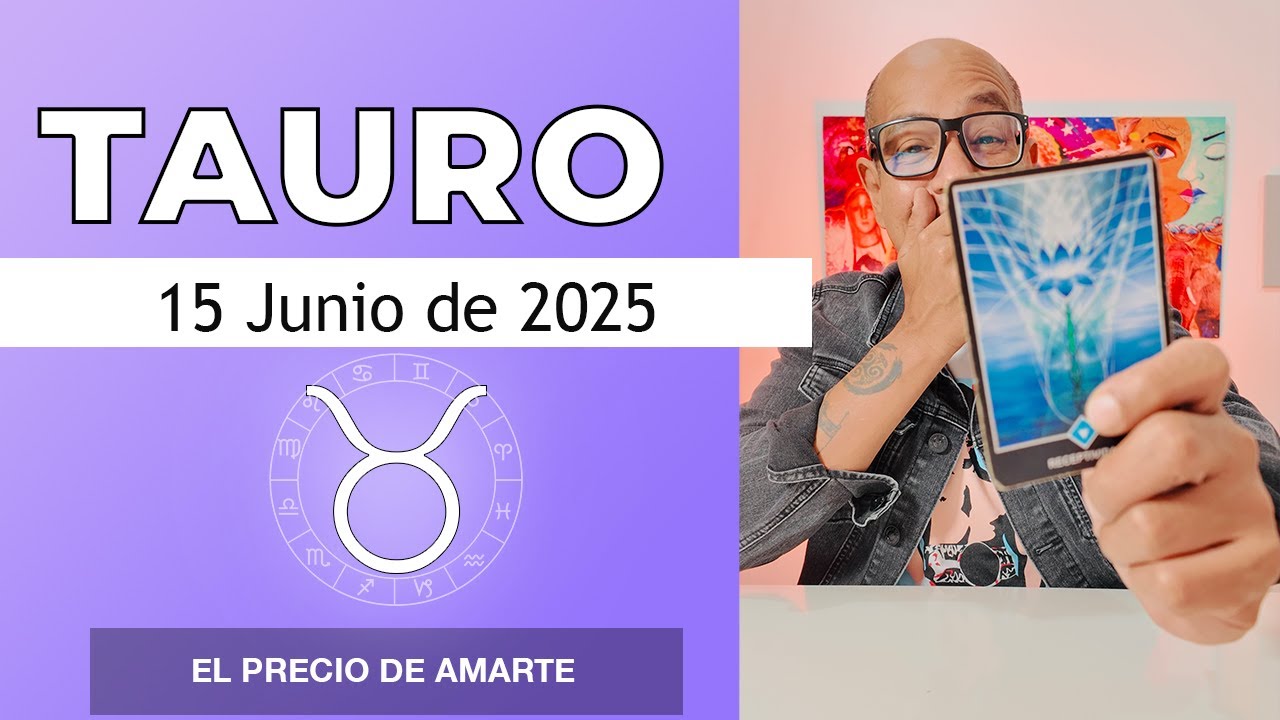 TAURO | Horóscopo de hoy 15 de Junio 2025 - YouTube