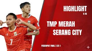 HIGHLIGHT LIGA TOPSKOR U-16 | ATMP MERAH vs SERANG CITY | PEREMPAT FINAL | LTS 1
