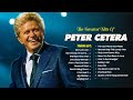 Best Songs Of Peter Cetera Nonstop Collection | Peter Cetera Greatest Hits Full Album