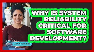 Why Is System Reliability Critical for Software Development?