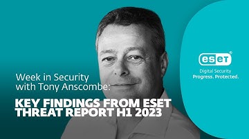 Key findings from ESET Threat Report H1 2023 – Week in security with Tony Anscombe