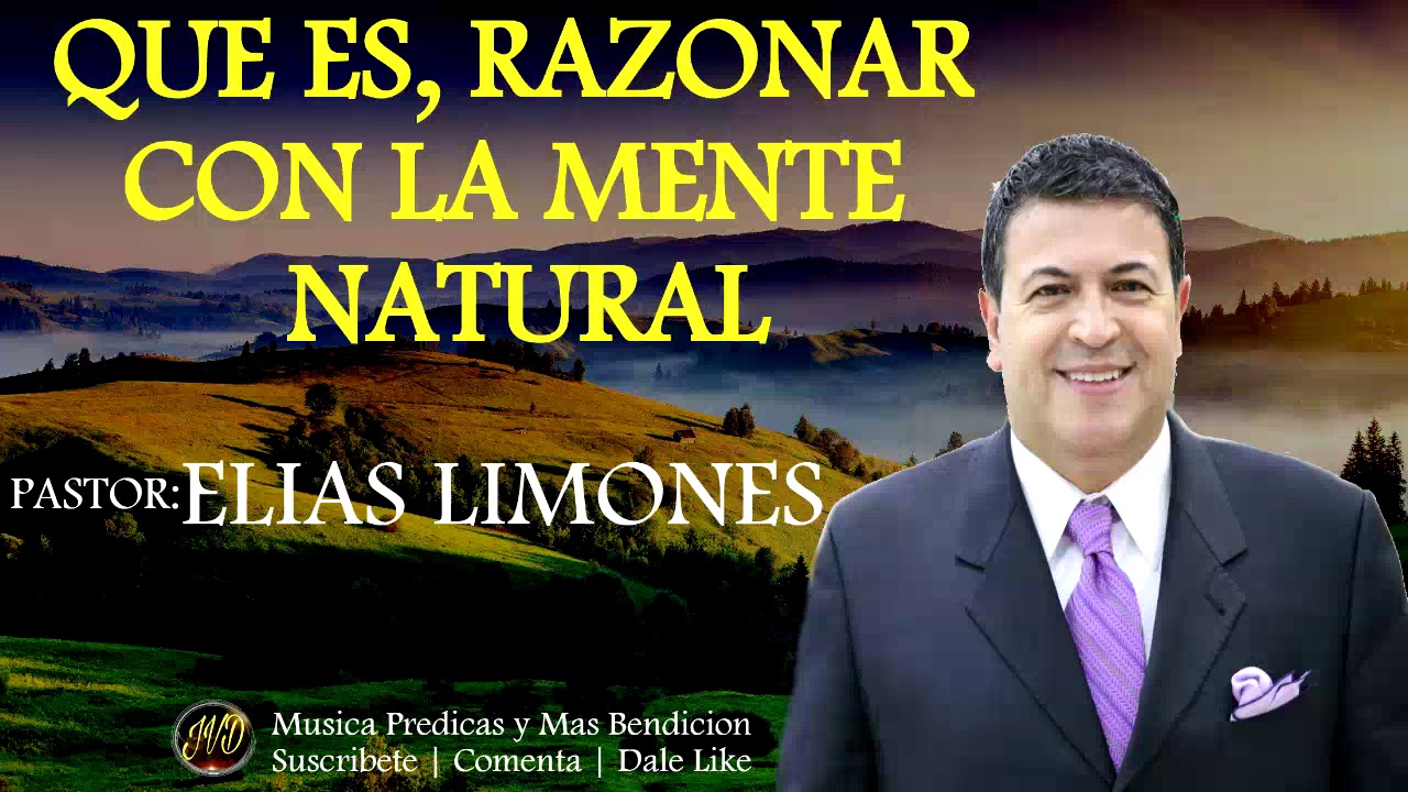 QUE ES RAZONAR CON LA MENTE NATURAL | Predica Elias Limones 🔨