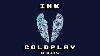 { INK - COLDPLAY } ~ 8 BITS ~ Tribute
