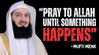 Keep Making Dua Until Something Happens, Allah Listens So Don't Lose Hope | A Speech By Mufti Menk