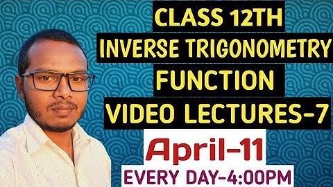 CLASS 12TH MATH (VIDEO LECTURES-7) INVERSE OF TRIGONOMETRY FUNCTION(by-lalit sir)