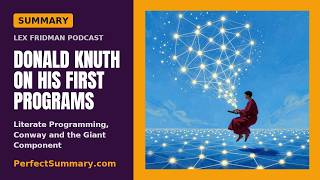 Donald Knuth on His First Programs, Literate Programming, Conway and the Giant Component | Summary